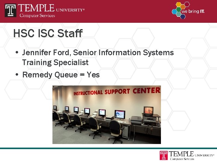 HSC ISC Staff • Jennifer Ford, Senior Information Systems Training Specialist • Remedy Queue
