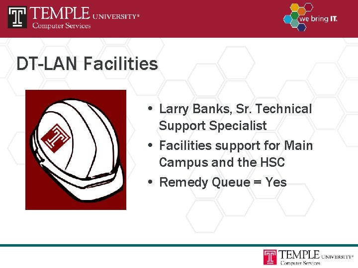 DT-LAN Facilities • Larry Banks, Sr. Technical Support Specialist • Facilities support for Main