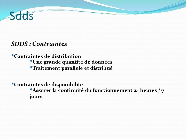 Sdds SDDS : Contraintes • Contraintes de distribution • Une grande quantité de données