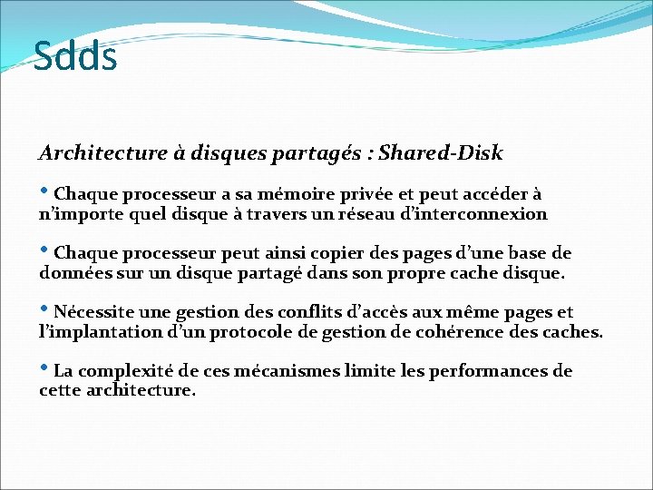 Sdds Architecture à disques partagés : Shared-Disk • Chaque processeur a sa mémoire privée