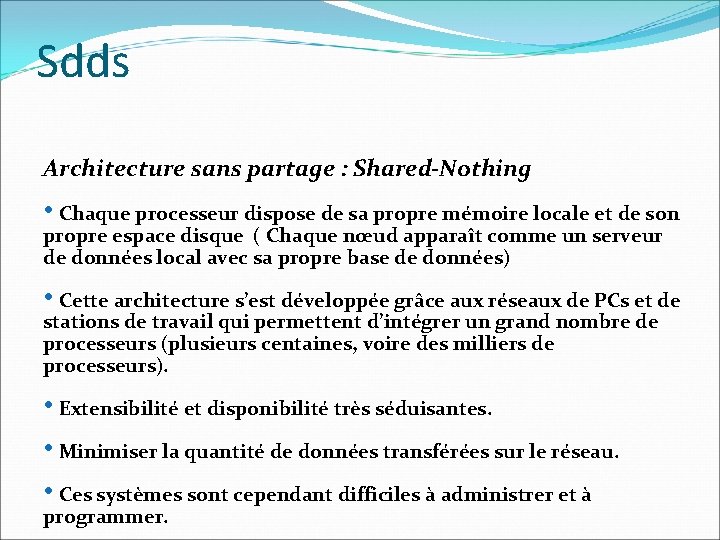 Sdds Architecture sans partage : Shared-Nothing • Chaque processeur dispose de sa propre mémoire