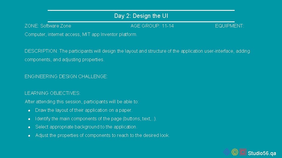 Day 2: Design the UI ZONE: Software Zone AGE GROUP: 11 -14 EQUIPMENT: Computer,