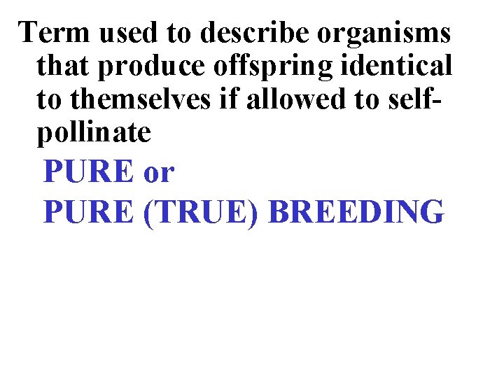 Term used to describe organisms that produce offspring identical to themselves if allowed to