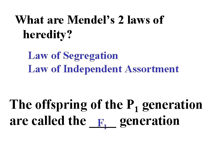 What are Mendel’s 2 laws of heredity? Law of Segregation Law of Independent Assortment