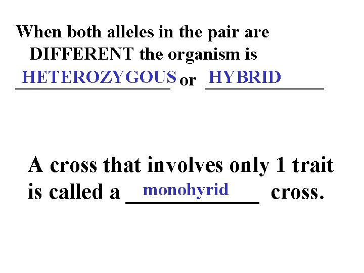 When both alleles in the pair are DIFFERENT the organism is HETEROZYGOUS or _______