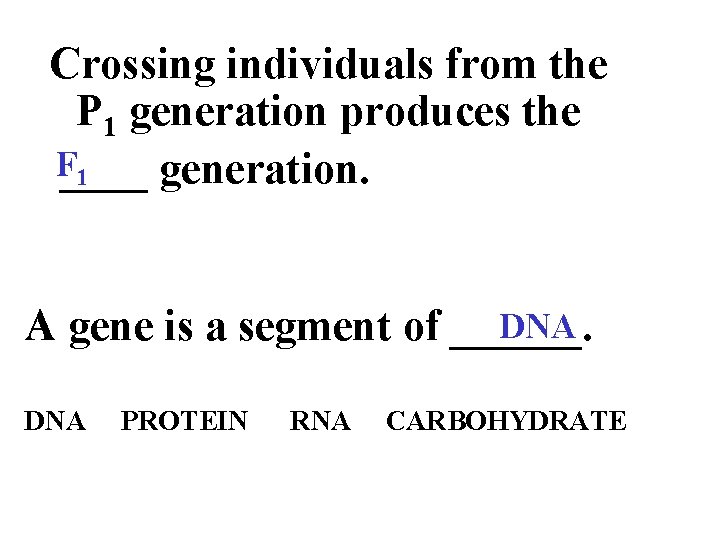 Crossing individuals from the P 1 generation produces the F____ generation. 1 DNA A