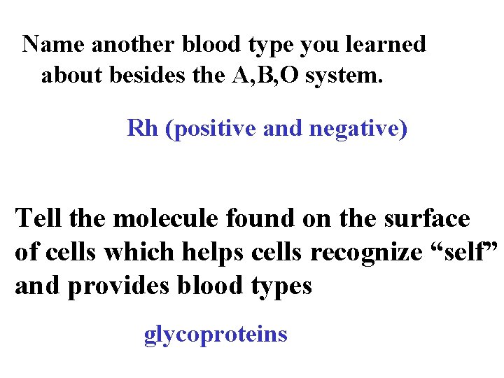 Name another blood type you learned about besides the A, B, O system. Rh