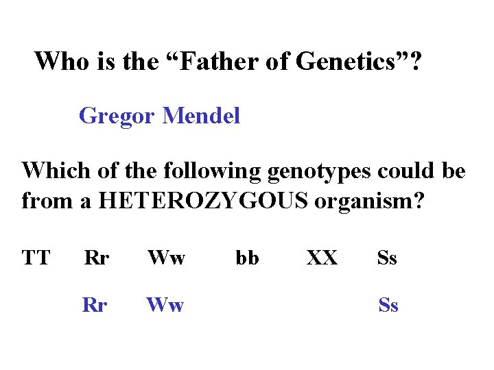 Who is the “Father of Genetics”? Gregor Mendel Which of the following genotypes could