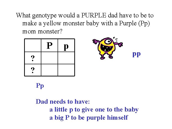 What genotype would a PURPLE dad have to be to make a yellow monster