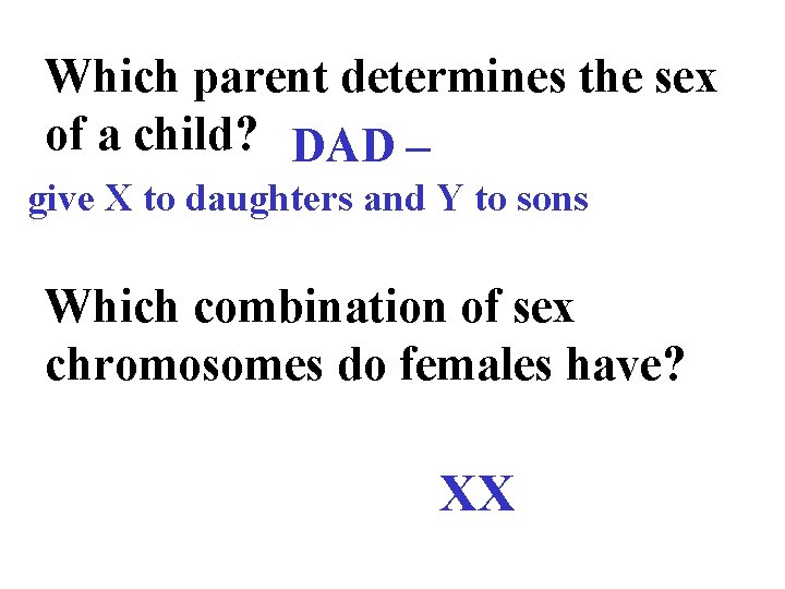 Which parent determines the sex of a child? DAD – give X to daughters