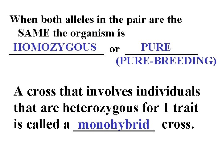 When both alleles in the pair are the SAME the organism is HOMOZYGOUS or