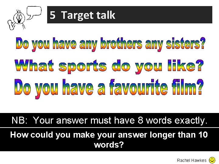 5 Target talk NB: Your answer must have 8 words exactly. How could you