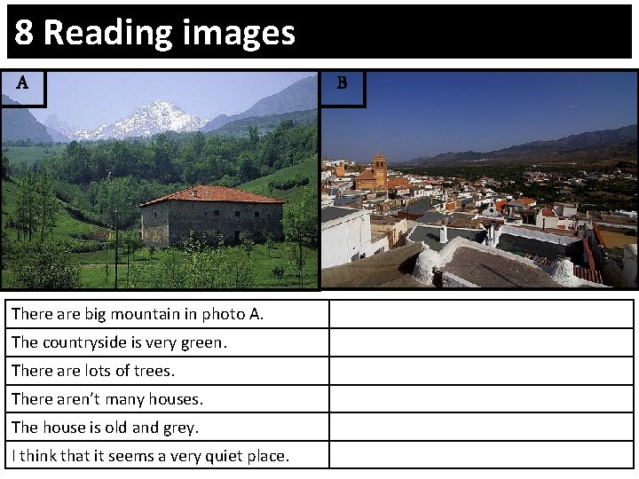 8 Reading images A There are big mountain in photo A. The countryside is