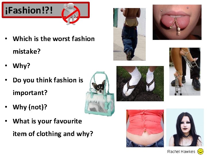¡Fashion!? ! • Which is the worst fashion mistake? • Why? • Do you