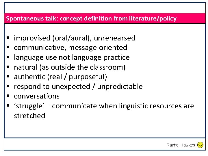 Spontaneous talk: concept definition from literature/policy § § § § improvised (oral/aural), unrehearsed communicative,