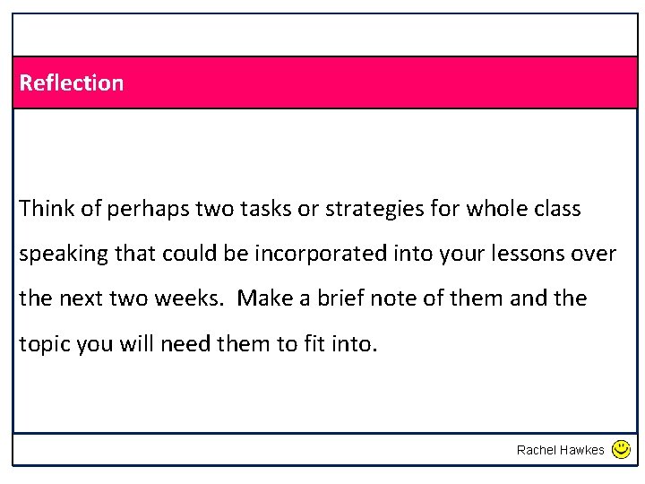 Reflection Think of perhaps two tasks or strategies for whole class speaking that could