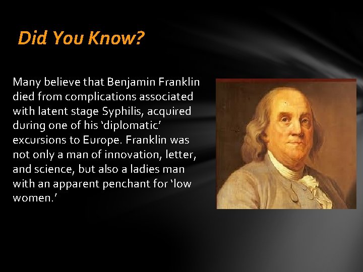 Did You Know? Many believe that Benjamin Franklin died from complications associated with latent