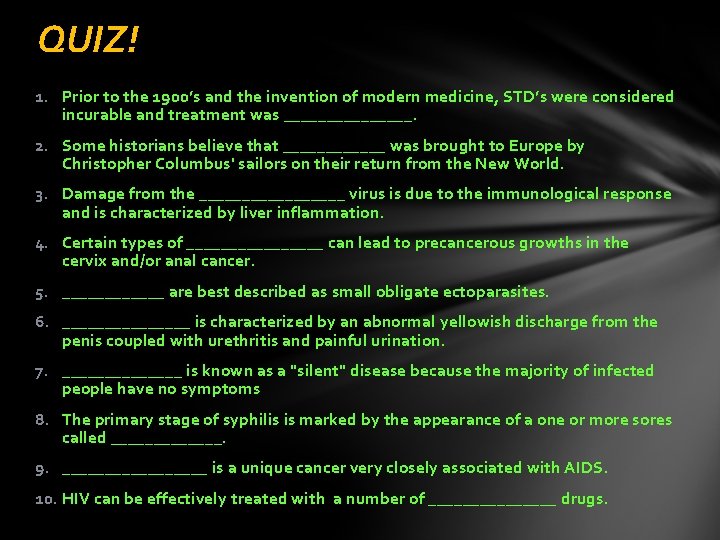 QUIZ! 1. Prior to the 1900’s and the invention of modern medicine, STD’s were