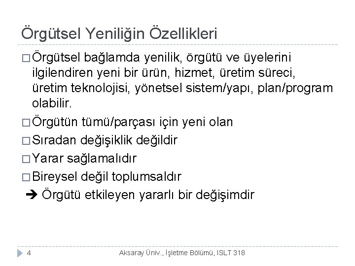 Örgütsel Yeniliğin Özellikleri � Örgütsel bağlamda yenilik, örgütü ve üyelerini ilgilendiren yeni bir ürün,