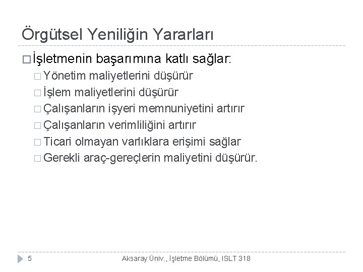 Örgütsel Yeniliğin Yararları � İşletmenin başarımına katlı sağlar: � Yönetim maliyetlerini düşürür � İşlem