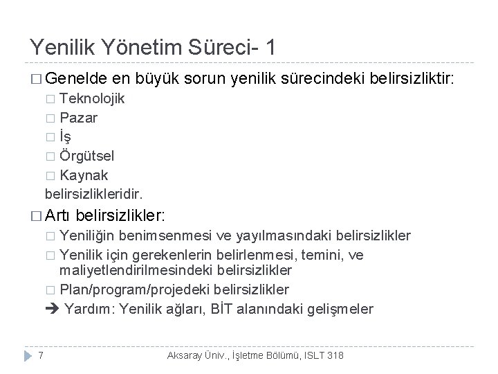 Yenilik Yönetim Süreci- 1 � Genelde en büyük sorun yenilik sürecindeki belirsizliktir: Teknolojik �