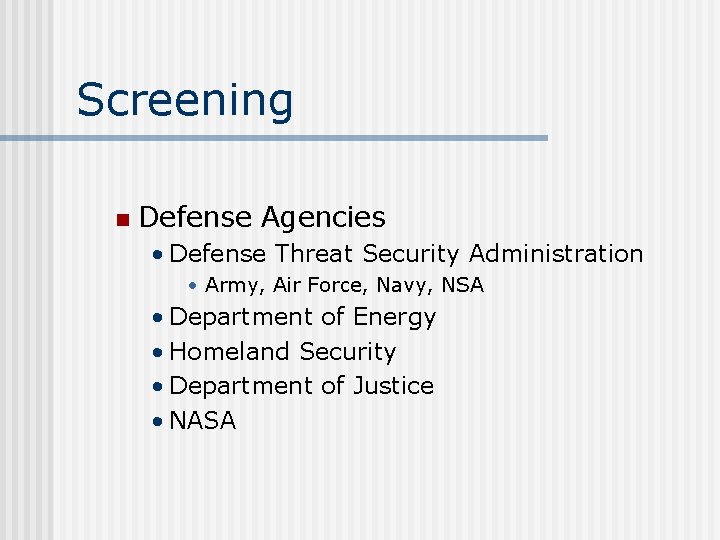 Screening n Defense Agencies • Defense Threat Security Administration • Army, Air Force, Navy,