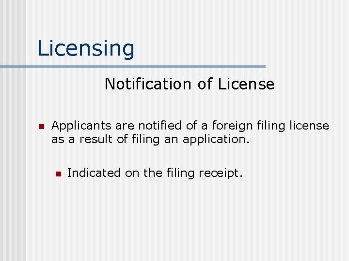 Licensing Notification of License n Applicants are notified of a foreign filing license as