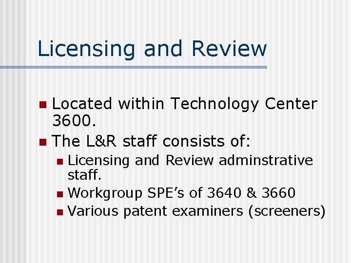 Licensing and Review Located within Technology Center 3600. n The L&R staff consists of: