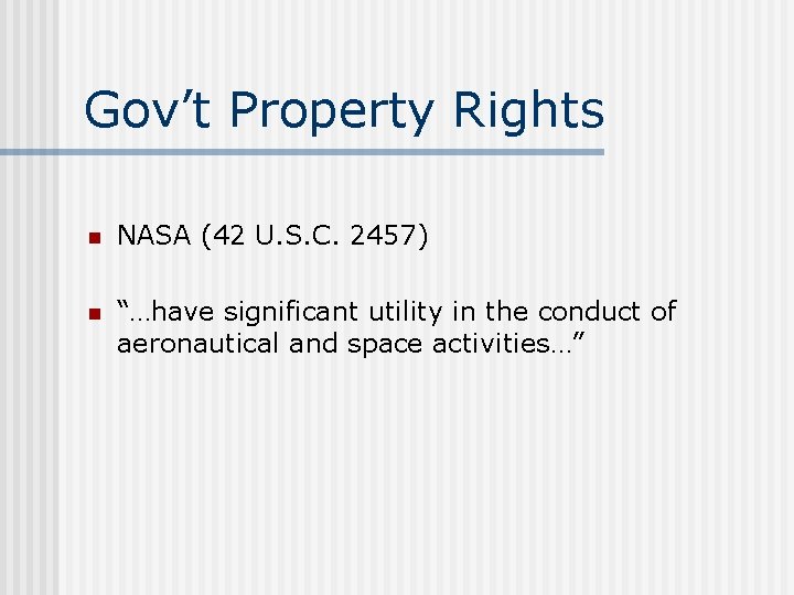 Gov’t Property Rights n NASA (42 U. S. C. 2457) n “…have significant utility