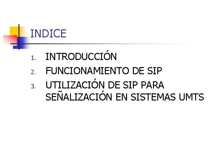 INDICE 1. 2. 3. INTRODUCCIÓN FUNCIONAMIENTO DE SIP UTILIZACIÓN DE SIP PARA SEÑALIZACIÓN EN