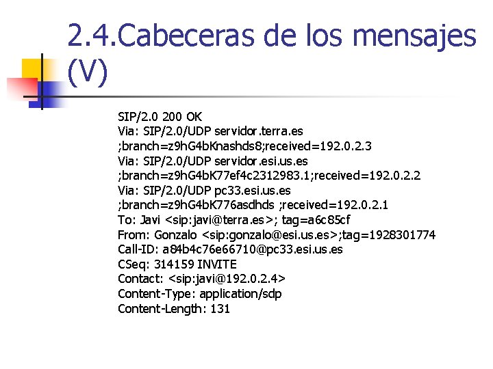 2. 4. Cabeceras de los mensajes (V) SIP/2. 0 200 OK Via: SIP/2. 0/UDP