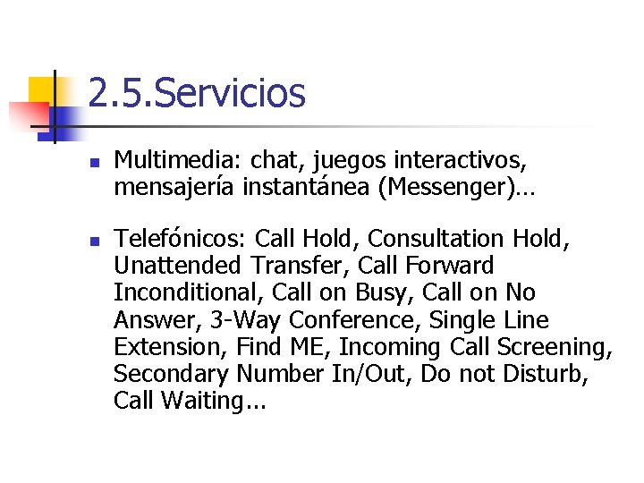 2. 5. Servicios n n Multimedia: chat, juegos interactivos, mensajería instantánea (Messenger)… Telefónicos: Call