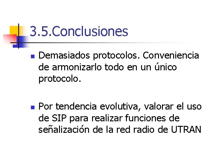 3. 5. Conclusiones n n Demasiados protocolos. Conveniencia de armonizarlo todo en un único