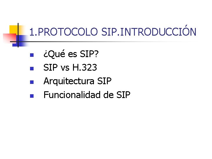 1. PROTOCOLO SIP. INTRODUCCIÓN n n ¿Qué es SIP? SIP vs H. 323 Arquitectura