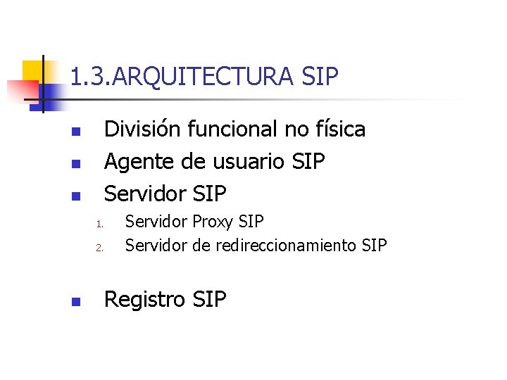 1. 3. ARQUITECTURA SIP División funcional no física Agente de usuario SIP Servidor SIP
