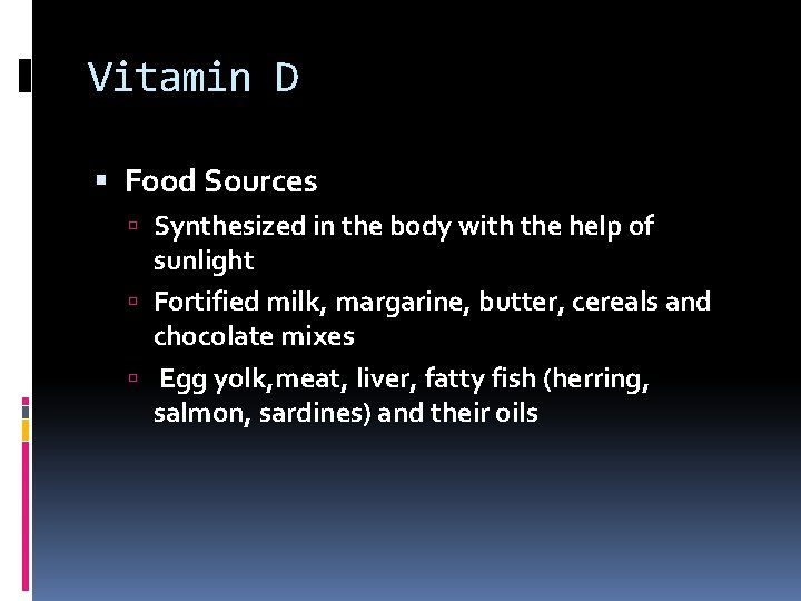 Vitamin D Food Sources Synthesized in the body with the help of sunlight Fortified