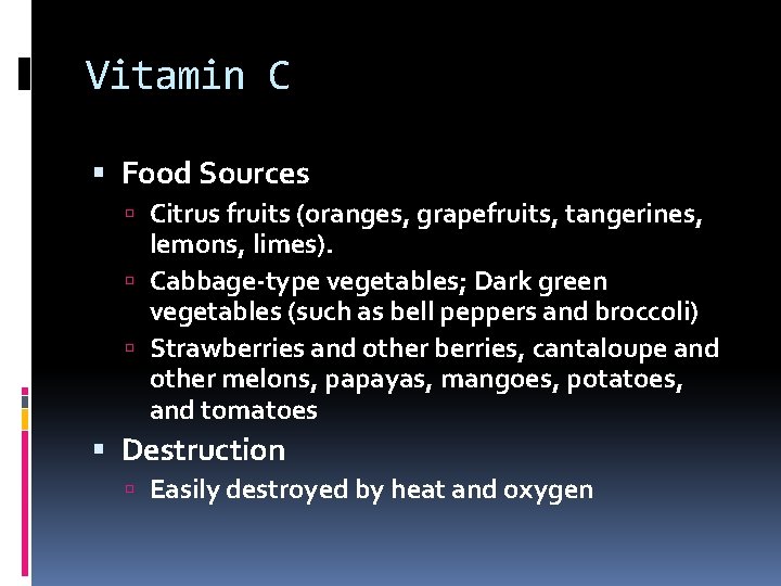 Vitamin C Food Sources Citrus fruits (oranges, grapefruits, tangerines, lemons, limes). Cabbage-type vegetables; Dark