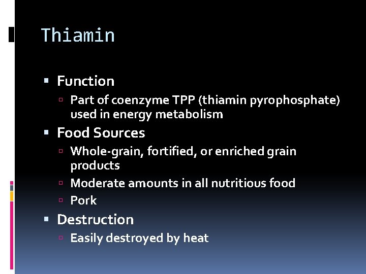 Thiamin Function Part of coenzyme TPP (thiamin pyrophosphate) used in energy metabolism Food Sources