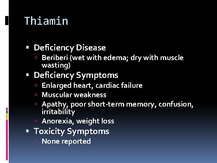 Thiamin Deficiency Disease Beriberi (wet with edema; dry with muscle wasting) Deficiency Symptoms Enlarged