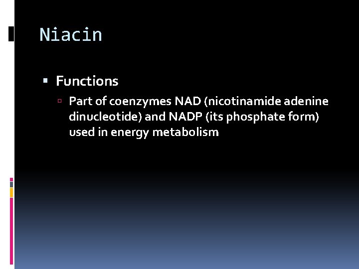 Niacin Functions Part of coenzymes NAD (nicotinamide adenine dinucleotide) and NADP (its phosphate form)