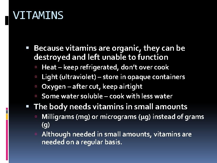 VITAMINS Because vitamins are organic, they can be destroyed and left unable to function