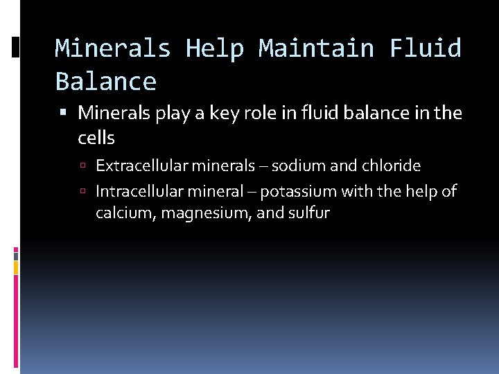 Minerals Help Maintain Fluid Balance Minerals play a key role in fluid balance in