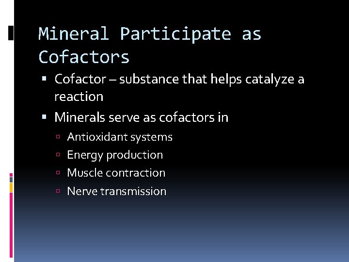 Mineral Participate as Cofactors Cofactor – substance that helps catalyze a reaction Minerals serve