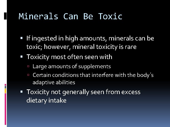 Minerals Can Be Toxic If ingested in high amounts, minerals can be toxic; however,