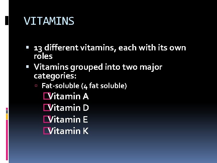 VITAMINS 13 different vitamins, each with its own roles Vitamins grouped into two major