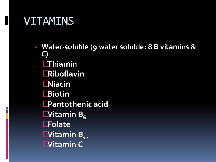 VITAMINS Water-soluble (9 water soluble: 8 B vitamins & C) �Thiamin �Riboflavin �Niacin �Biotin