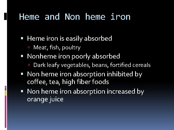 Heme and Non heme iron Heme iron is easily absorbed Meat, fish, poultry Nonheme