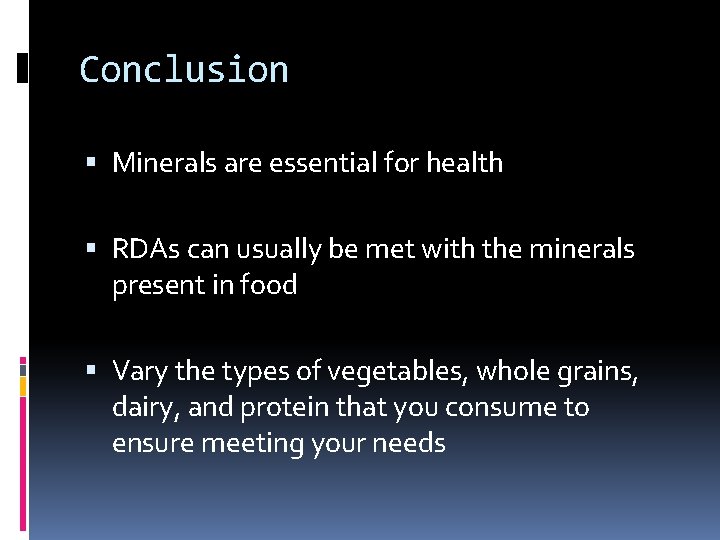 Conclusion Minerals are essential for health RDAs can usually be met with the minerals