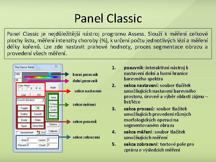 Panel Classic je nejdůležitější nástroj programu Assess. Slouží k měření celkové plochy listu, měření