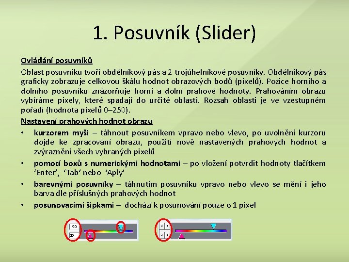 1. Posuvník (Slider) Ovládání posuvníků Oblast posuvníku tvoří obdélníkový pás a 2 trojúhelníkové posuvníky.